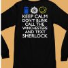 Keep Calm Dont Blink Call The Winchesters And Text Sherlock Shirt6