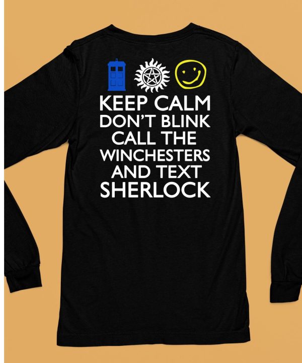 Keep Calm Dont Blink Call The Winchesters And Text Sherlock Shirt6