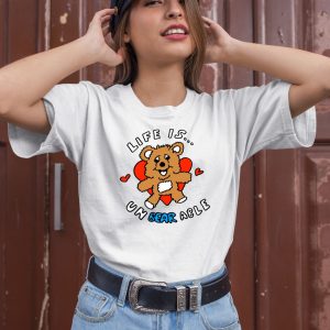 Life Is Un Bear Able Shirt