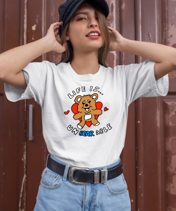 Life Is Un Bear Able Shirt