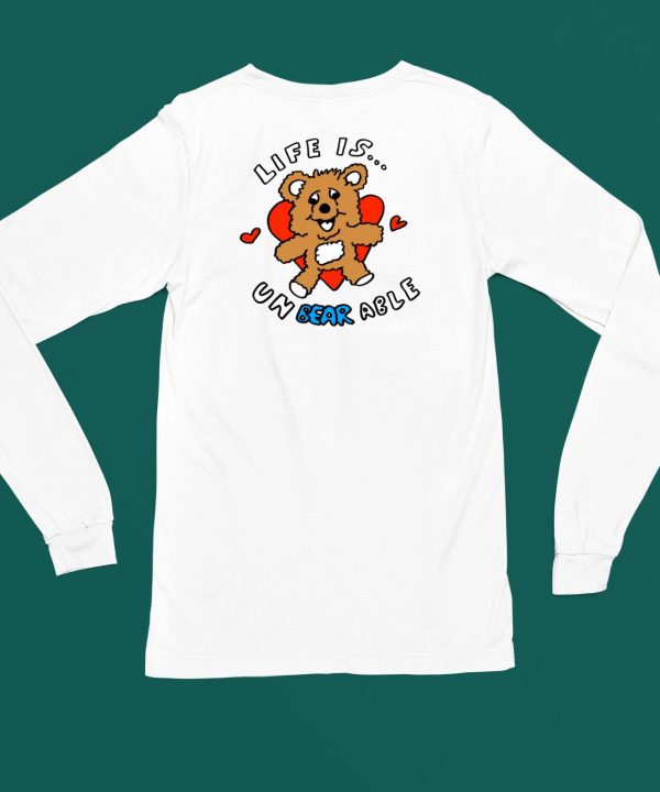 Life Is Un Bear Able Shirt4