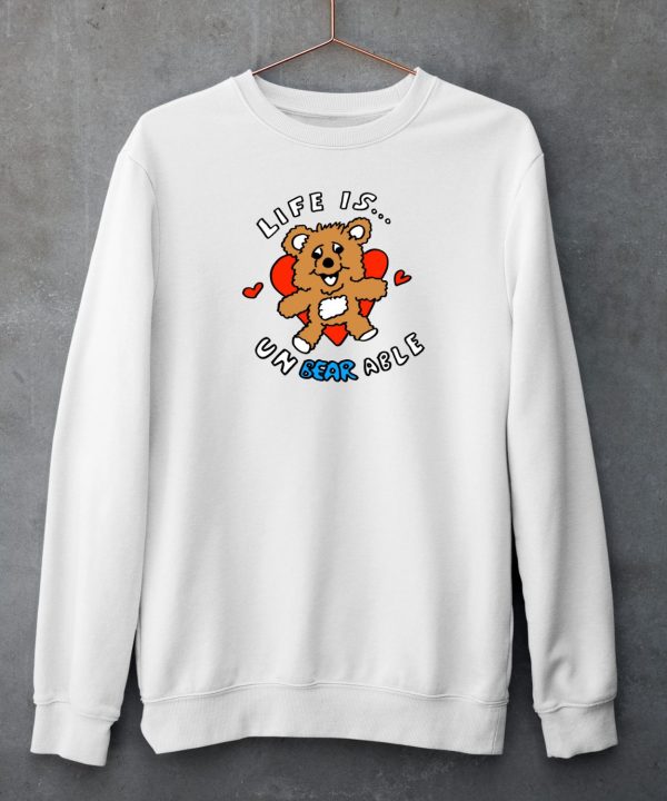 Life Is Un Bear Able Shirt6