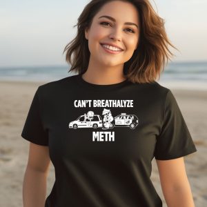 Lilcumtism Wearing Cant Breathalyze Meth Shirt