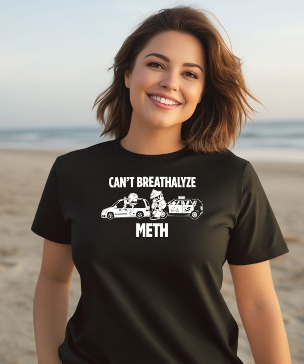 Lilcumtism Wearing Cant Breathalyze Meth Shirt