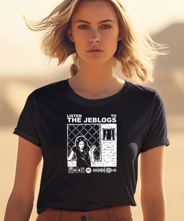 Listen To The Jeblogs Shirt