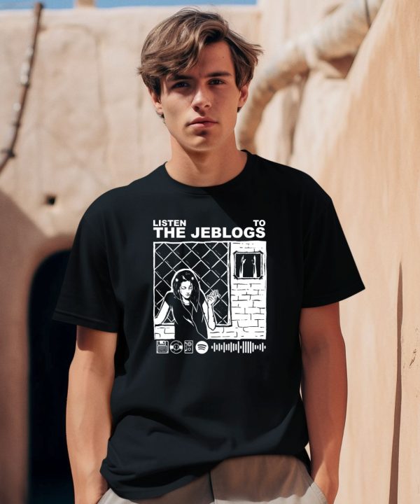 Listen To The Jeblogs Shirt2