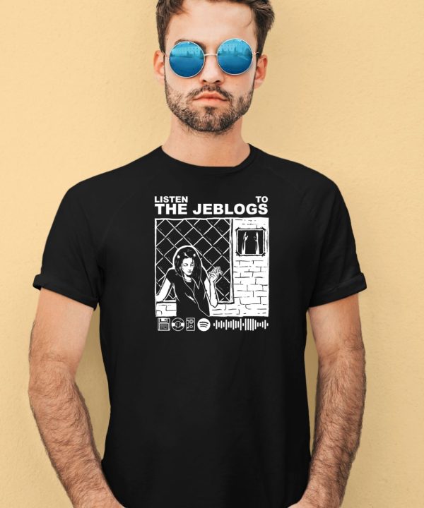 Listen To The Jeblogs Shirt4