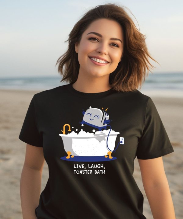 Mandatoryfunday Live Laugh Toaster Bath Shirt1