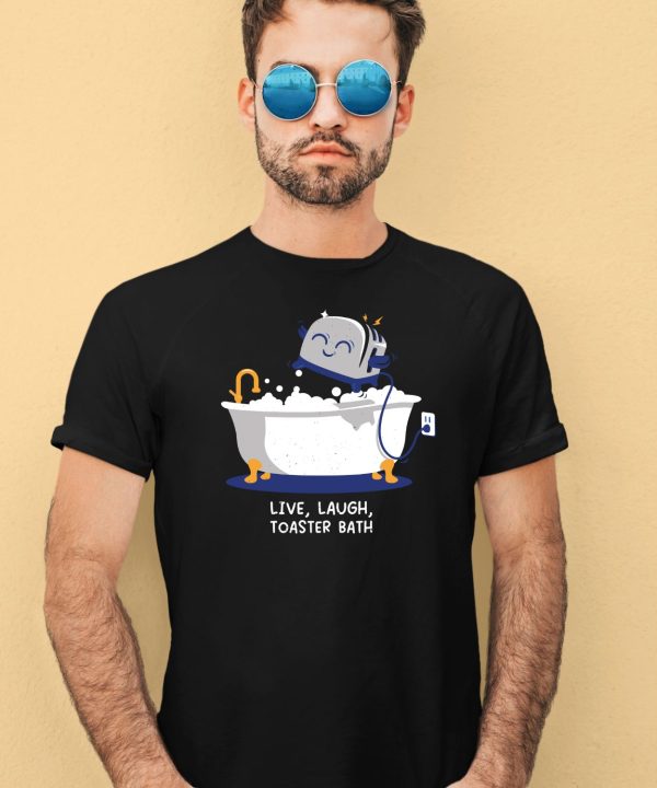 Mandatoryfunday Live Laugh Toaster Bath Shirt4