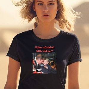 Max Whos Afraid Of Little Old Me Shirt