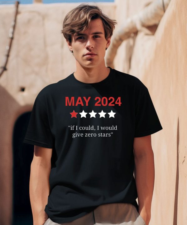 May 2024 If I Could I Would Give Zero Stars Shirt1