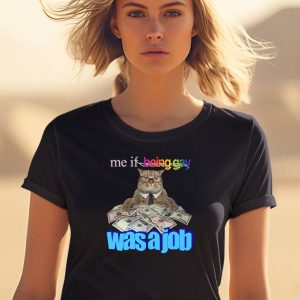 Me If Being Gay Was A Job Cat Shirt