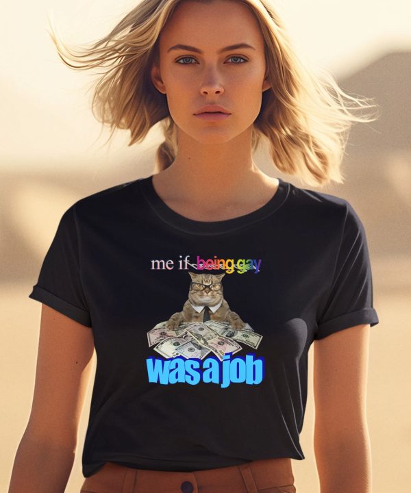 Me If Being Gay Was A Job Cat Shirt