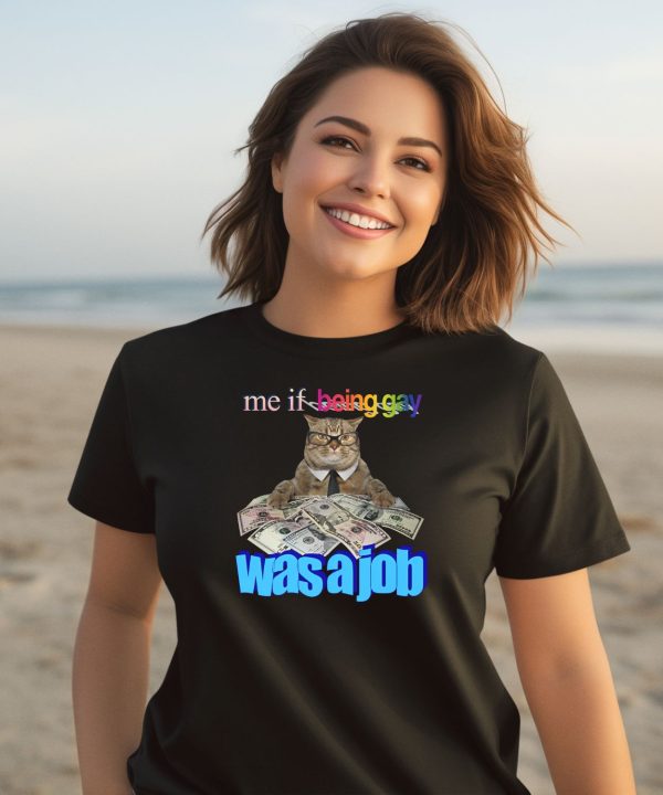 Me If Being Gay Was A Job Cat Shirt1