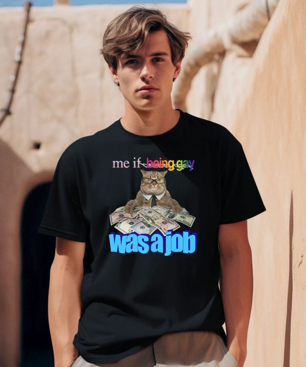 Me If Being Gay Was A Job Cat Shirt2