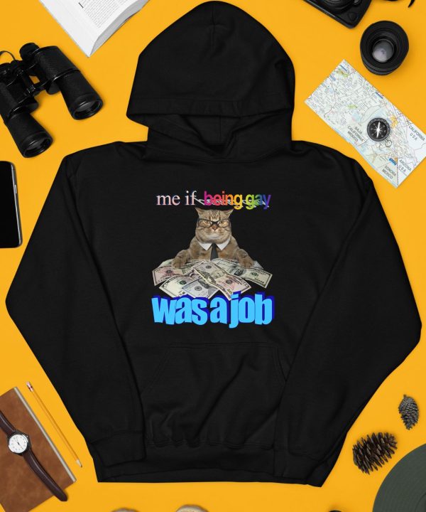 Me If Being Gay Was A Job Cat Shirt3