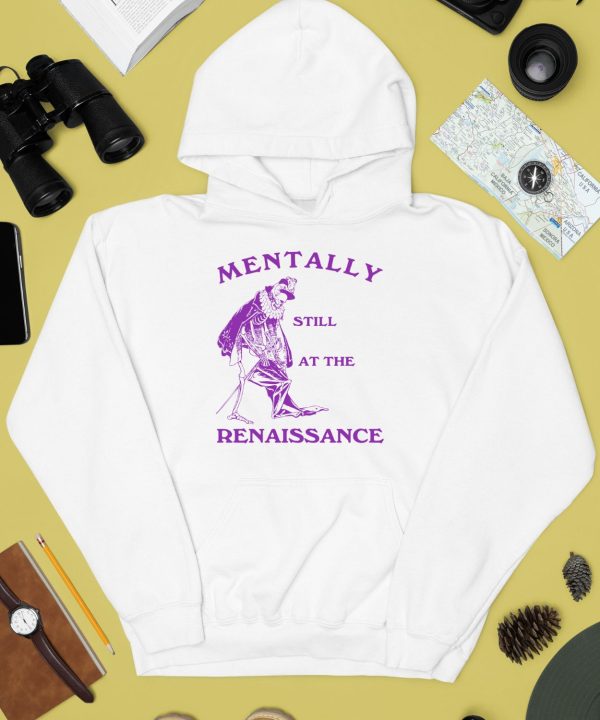 Mentally Still At The Renaissance Shirt2