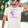 Mentally Still At The Renaissance Shirt5