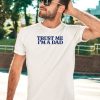 Middleclassfancy Store Trust Me Im A Dad Shirt5