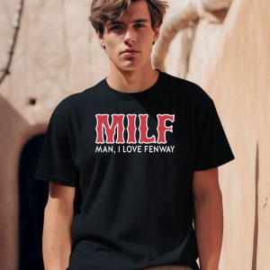 Milf Man I Love Fenway Shirt