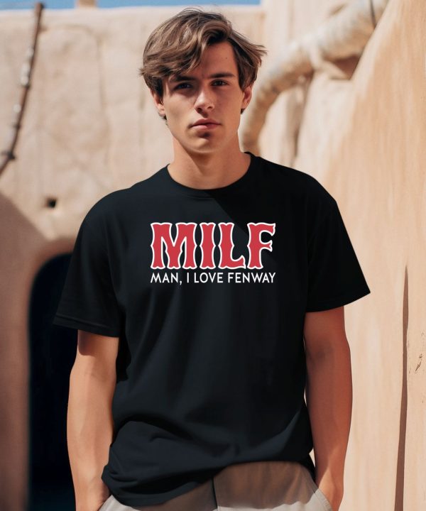 Milf Man I Love Fenway Shirt