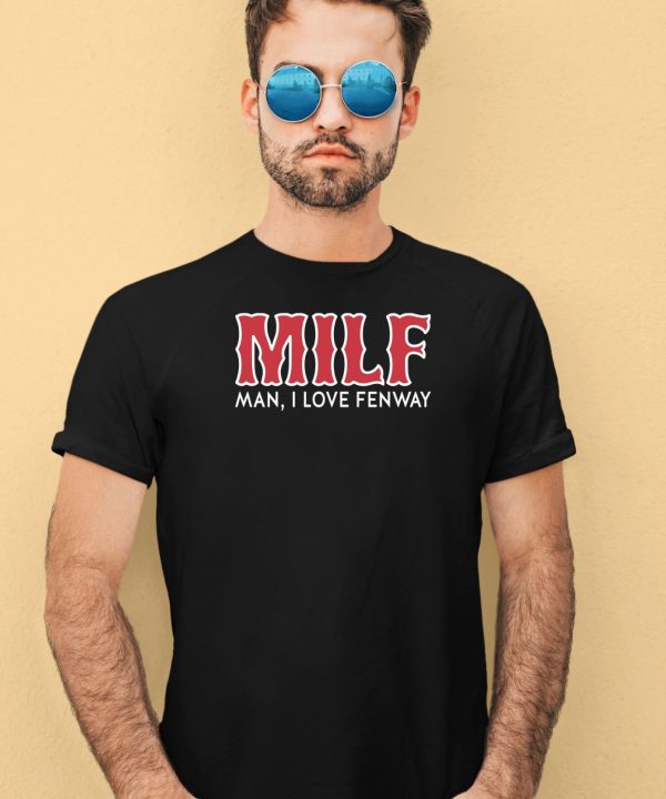 Milf Man I Love Fenway Shirt4