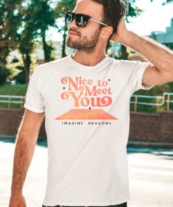 Nice To Meet You Imagine Dragons Shirt5