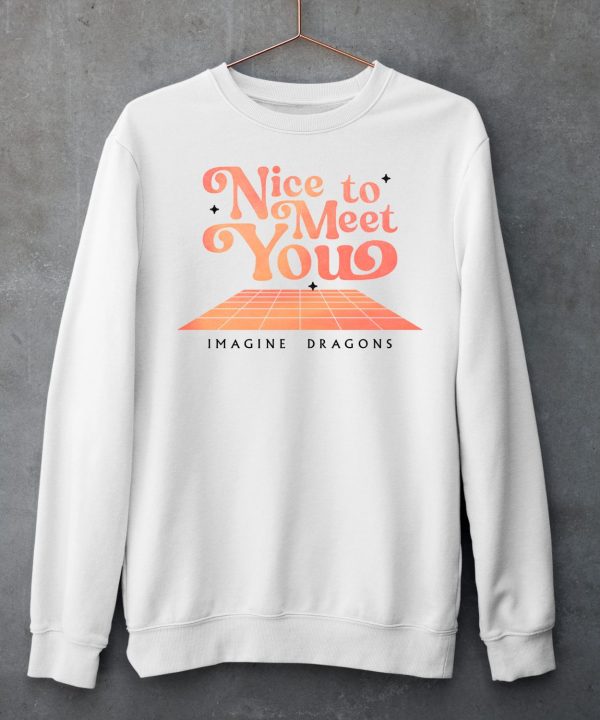 Nice To Meet You Imagine Dragons Shirt6