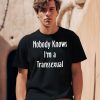 Nobody Knows Im Transsexual Shirt