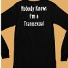 Nobody Knows Im Transsexual Shirt6