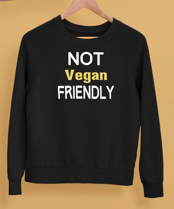 Not Vegan Friendly Shirt5