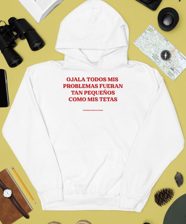 Ojala Todos Mis Problemas Fueran Tan Pequenos Como Mis Texas Shirt2