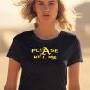 Please Kill Me Honeytv Shirt0