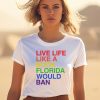 Pride Live Like A Book Florida Would Ban Shirt3