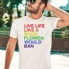 Pride Live Like A Book Florida Would Ban Shirt5
