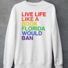Pride Live Like A Book Florida Would Ban Shirt6