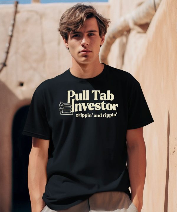 Pull Tab Investor Grippin And Rippin Shirt2