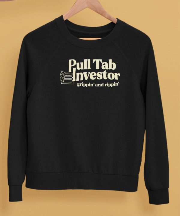 Pull Tab Investor Grippin And Rippin Shirt5