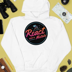 React Was A Mistake Shirt