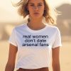 Real Woman Dont Date Arsenal Fans Shirt3