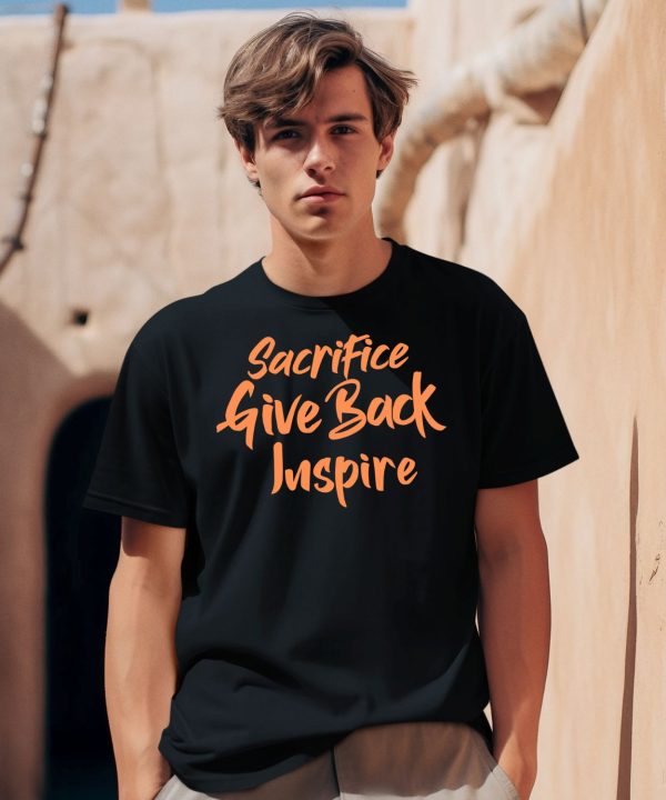 Sacrifice Give Back Inspire Shirt2