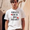 Santiago Wearing Small Dick Big Heart Shirt0