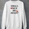 Santiago Wearing Small Dick Big Heart Shirt6