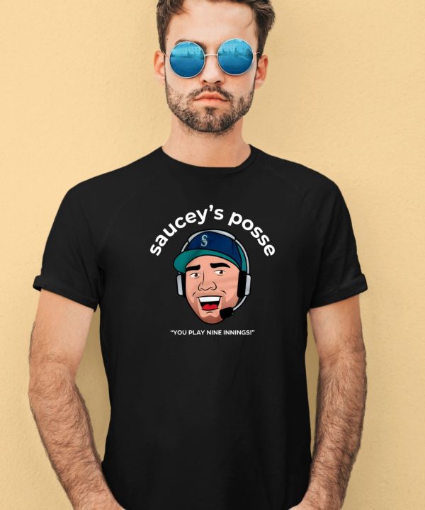 Saucey Posse You Play Nine Innings Shirt4