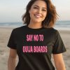 Say No To Ouija Boards Shirt
