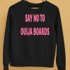 Say No To Ouija Boards Shirt5