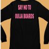 Say No To Ouija Boards Shirt6