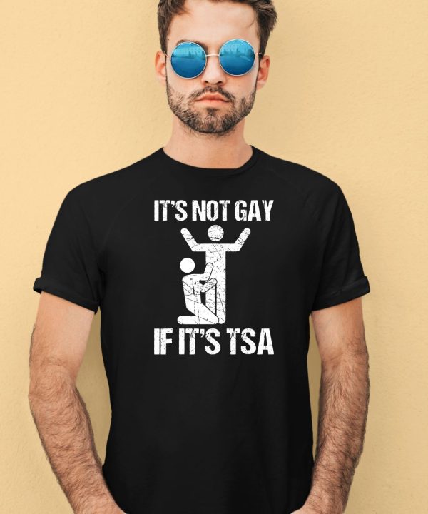 Shadyrock67 Its Not Gay If Its The Tsa Shirt11