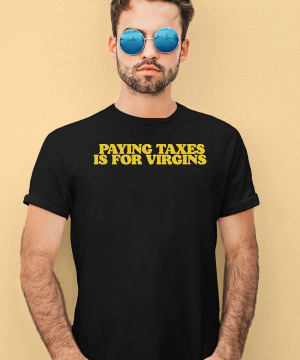 Shopillegalshirts Paying Taxes Is For Virgins Shirt4