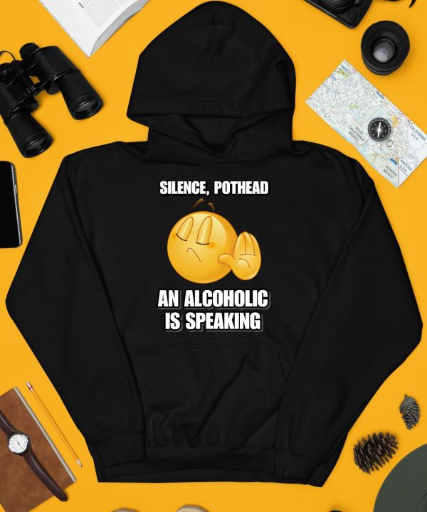 Silence Pothead An Alcoholic Is Speaking Cringey Shirt3